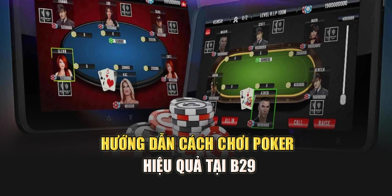 Hướng dẫn cách chơi Poker hiệu quả tại B29