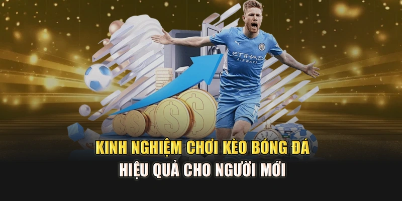 Kinh nghiệm chơi kèo bóng đá hiệu quả cho người mới